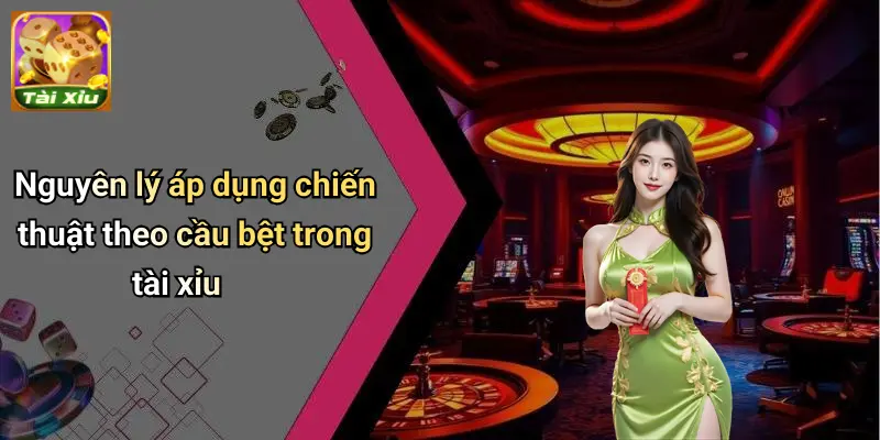 Nguyên lý áp dụng chiến thuật theo cầu bệt trong tài xỉu