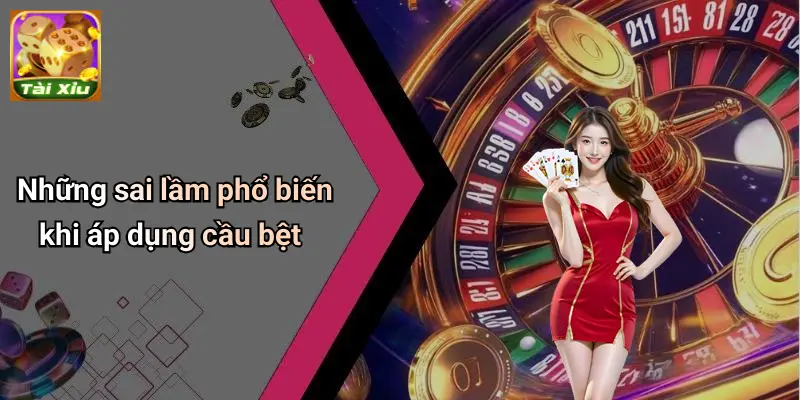 Những sai lầm phổ biến khi áp dụng cầu bệt