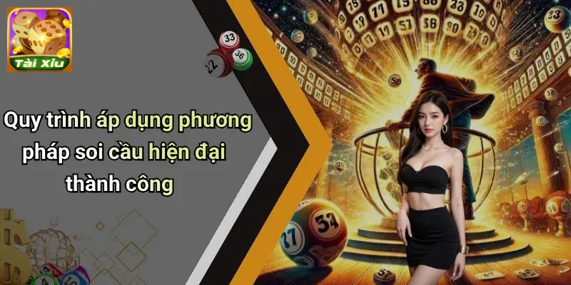 Quy trình áp dụng phương pháp soi cầu hiện đại thành công