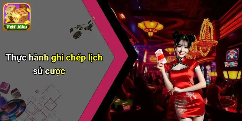 Thực hành ghi chép lịch sử cược