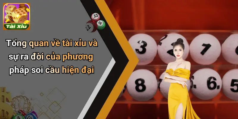 Tổng quan về tài xỉu và sự ra đời của phương pháp soi cầu hiện đại