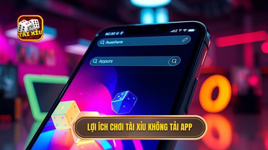 Lợi ích chơi tài xỉu không tải app