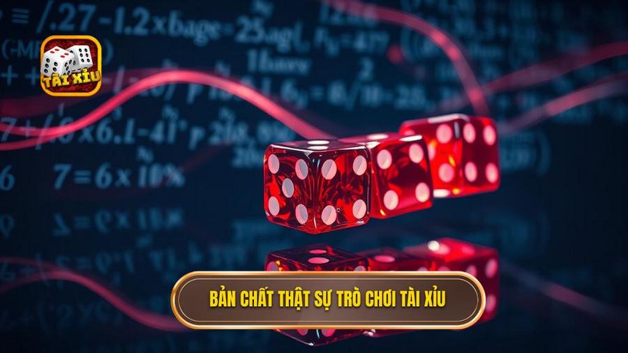 1. Bản chất thật sự trò chơi Tài Xỉu