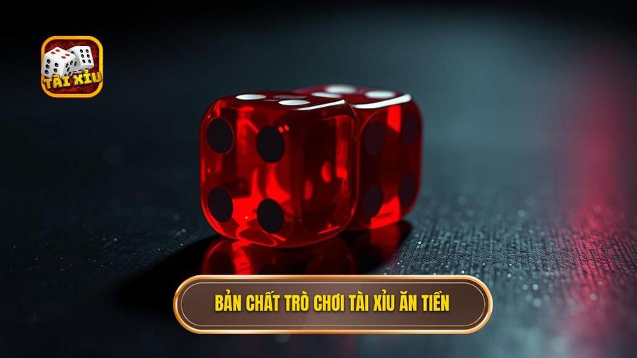 1. Bản chất trò chơi tài xỉu ăn tiền