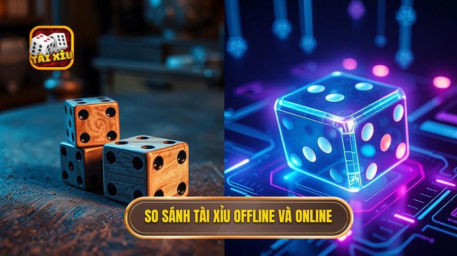 So sánh Tài xỉu offline và Tài xỉu online