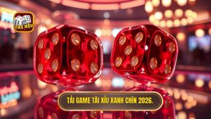 Tải Game Tài Xỉu Xanh Chín 2026 - Link Tải App Uy Tín Nhất