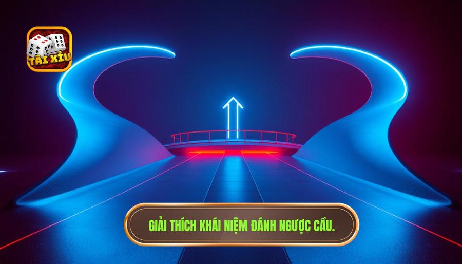 Có nên đánh ngược cầu không? Phân tích chuyên sâu từ góc nhìn cao thủ TÀI XỈU 1 Hiểu rõ khái niệm: Đánh ngược cầu là gì?